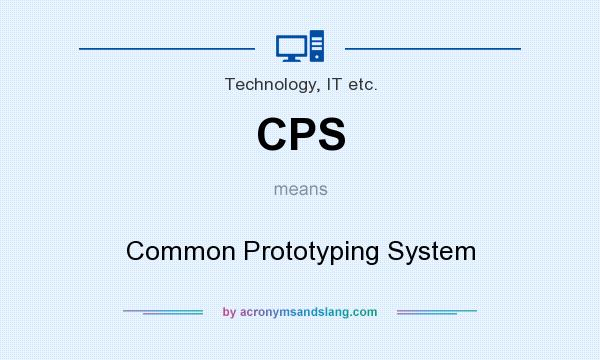 What does CPS mean? It stands for Common Prototyping System