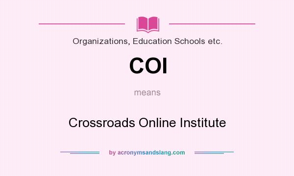 What does COI mean? It stands for Crossroads Online Institute