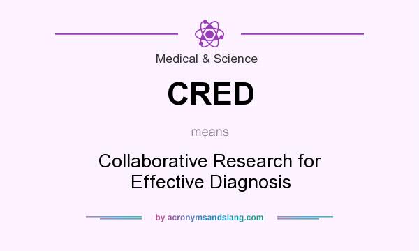 What does CRED mean? It stands for Collaborative Research for Effective Diagnosis