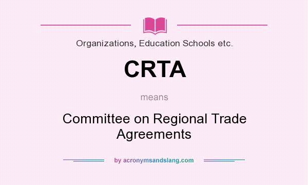 What does CRTA mean? It stands for Committee on Regional Trade Agreements