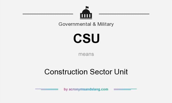 What does CSU mean? It stands for Construction Sector Unit