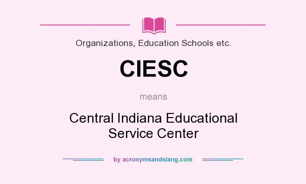 What does CIESC mean? It stands for Central Indiana Educational Service Center