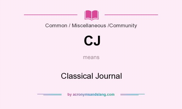 What does CJ mean? It stands for Classical Journal