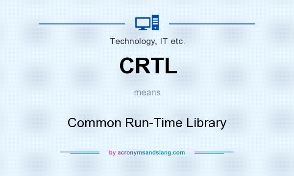 What does CRTL mean? It stands for Common Run-Time Library