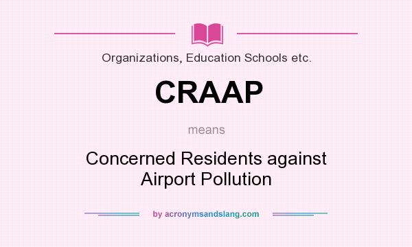 What does CRAAP mean? It stands for Concerned Residents against Airport Pollution