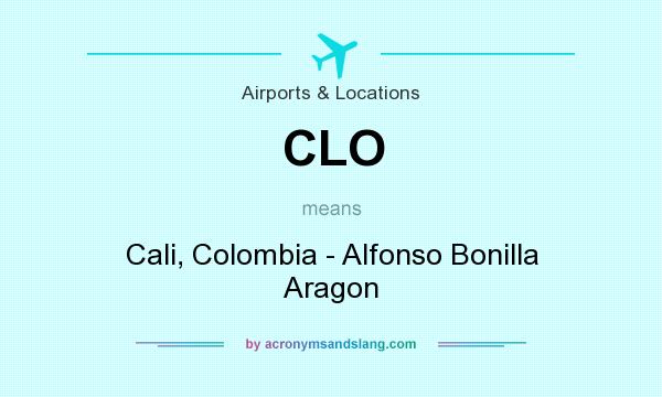 What does CLO mean? It stands for Cali, Colombia - Alfonso Bonilla Aragon