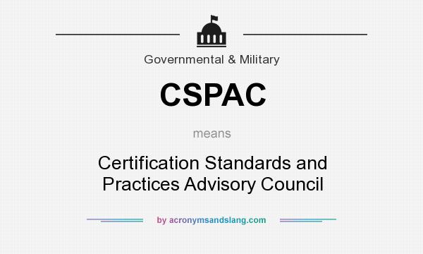 What does CSPAC mean? It stands for Certification Standards and Practices Advisory Council