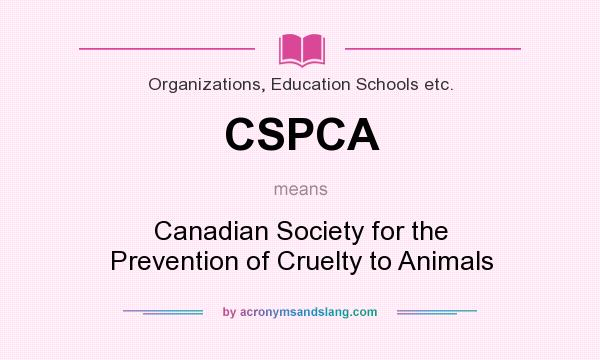 What does CSPCA mean? It stands for Canadian Society for the Prevention of Cruelty to Animals
