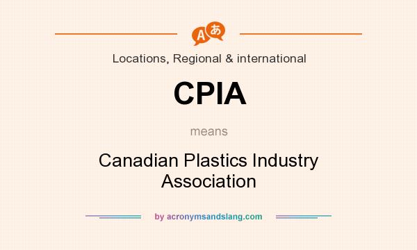 What does CPIA mean? It stands for Canadian Plastics Industry Association