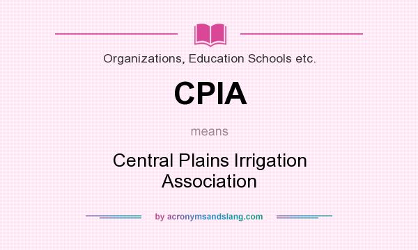 What does CPIA mean? It stands for Central Plains Irrigation Association