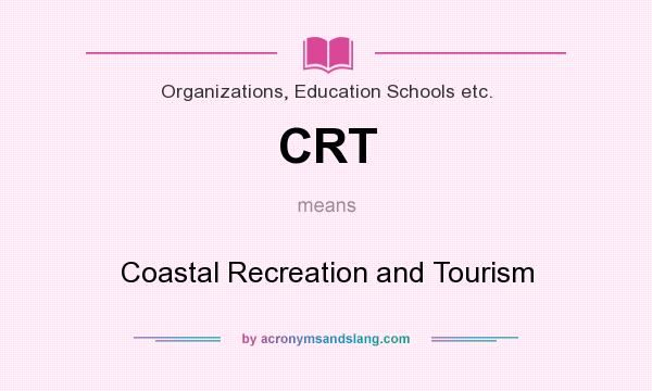 What does CRT mean? It stands for Coastal Recreation and Tourism