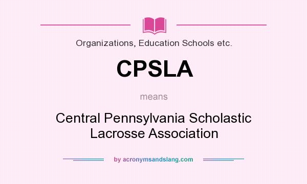 What does CPSLA mean? It stands for Central Pennsylvania Scholastic Lacrosse Association