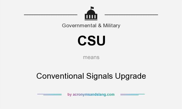 What does CSU mean? It stands for Conventional Signals Upgrade
