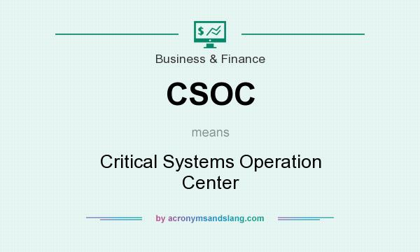 What does CSOC mean? It stands for Critical Systems Operation Center