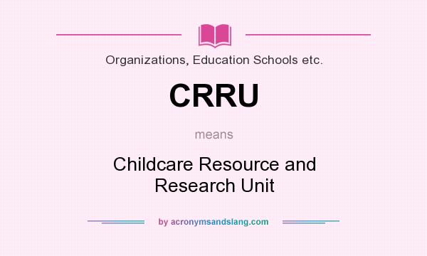 What does CRRU mean? It stands for Childcare Resource and Research Unit