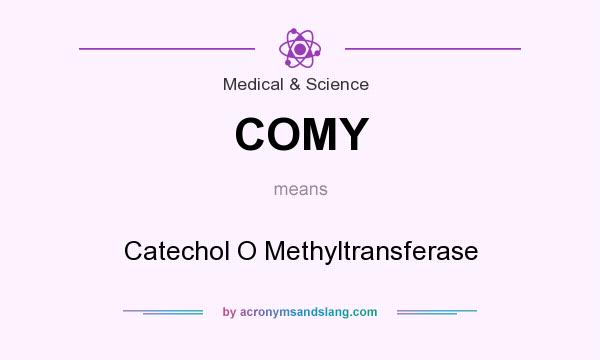 What does COMY mean? It stands for Catechol O Methyltransferase