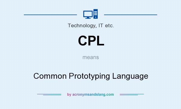 What does CPL mean? It stands for Common Prototyping Language