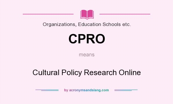 What does CPRO mean? It stands for Cultural Policy Research Online