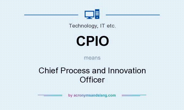 What does CPIO mean? It stands for Chief Process and Innovation Officer