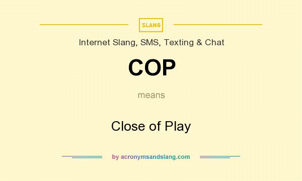 What does COP mean? It stands for Close of Play