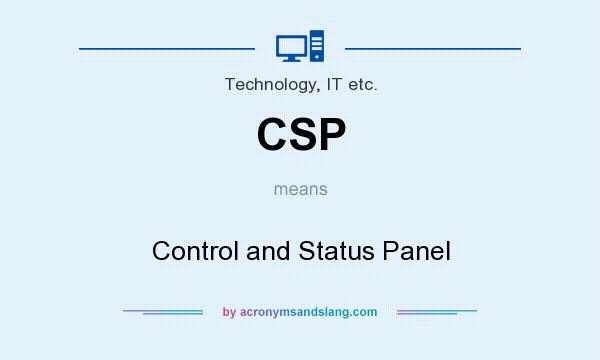 What does CSP mean? It stands for Control and Status Panel