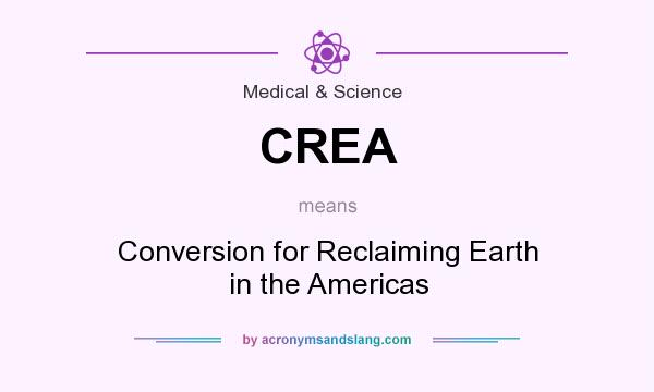 What does CREA mean? It stands for Conversion for Reclaiming Earth in the Americas