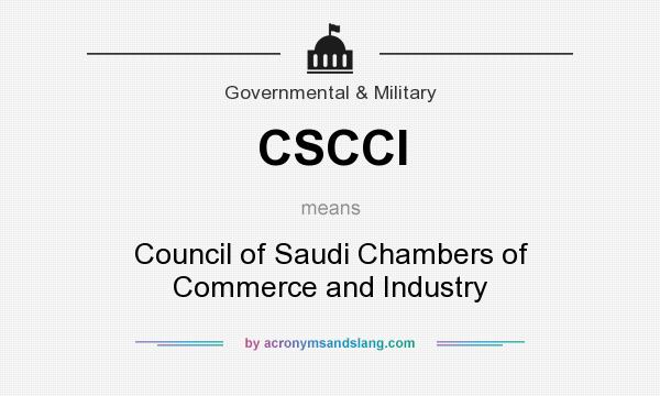 What does CSCCI mean? It stands for Council of Saudi Chambers of Commerce and Industry