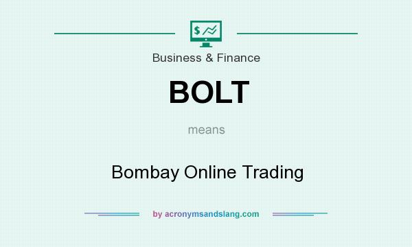 What does BOLT mean? It stands for Bombay Online Trading