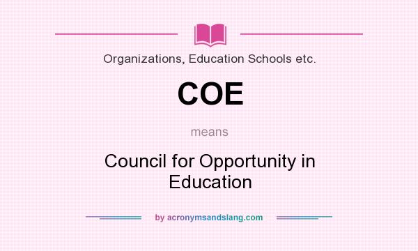What does COE mean? It stands for Council for Opportunity in Education