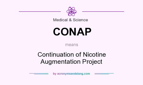 What does CONAP mean? It stands for Continuation of Nicotine Augmentation Project