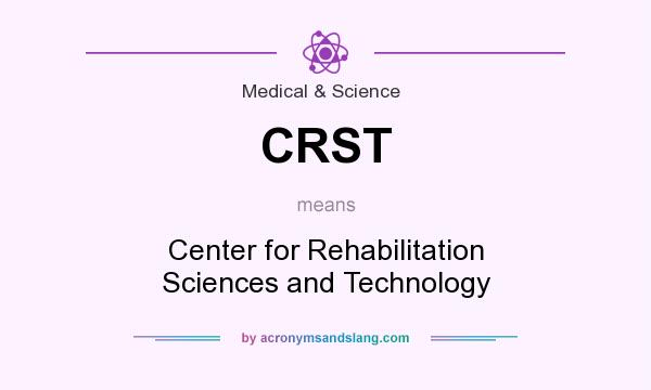 What does CRST mean? It stands for Center for Rehabilitation Sciences and Technology