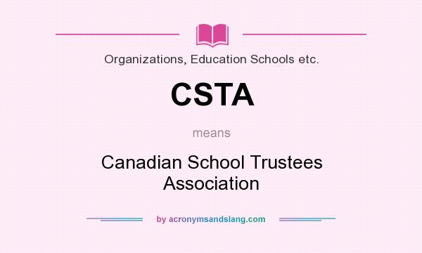 What does CSTA mean? It stands for Canadian School Trustees Association