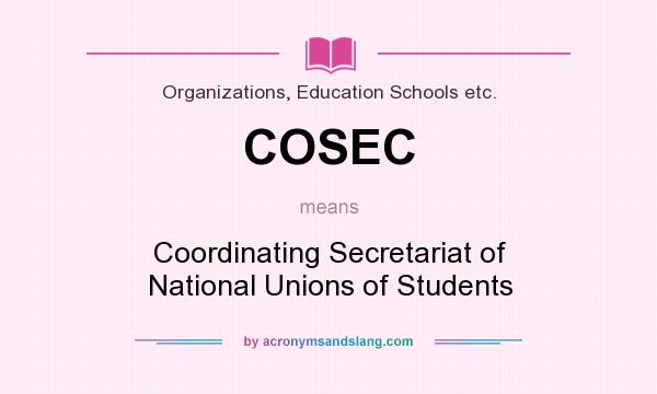 What does COSEC mean? It stands for Coordinating Secretariat of National Unions of Students