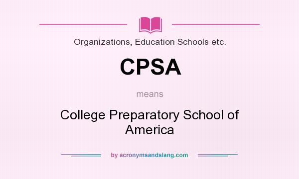 What does CPSA mean? It stands for College Preparatory School of America
