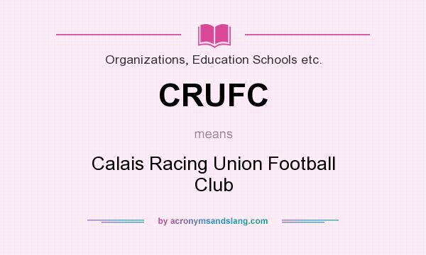 What does CRUFC mean? It stands for Calais Racing Union Football Club