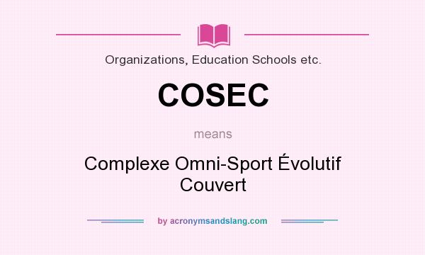 What does COSEC mean? It stands for Complexe Omni-Sport Évolutif Couvert
