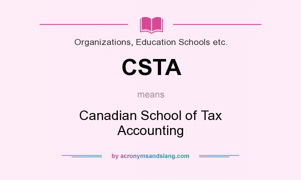 What does CSTA mean? It stands for Canadian School of Tax Accounting