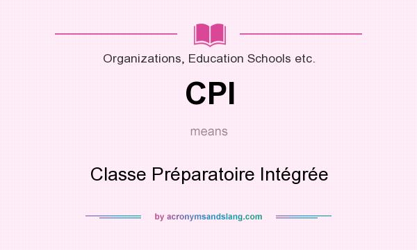 What does CPI mean? It stands for Classe Préparatoire Intégrée