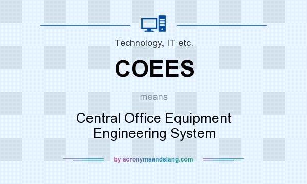 What does COEES mean? It stands for Central Office Equipment Engineering System