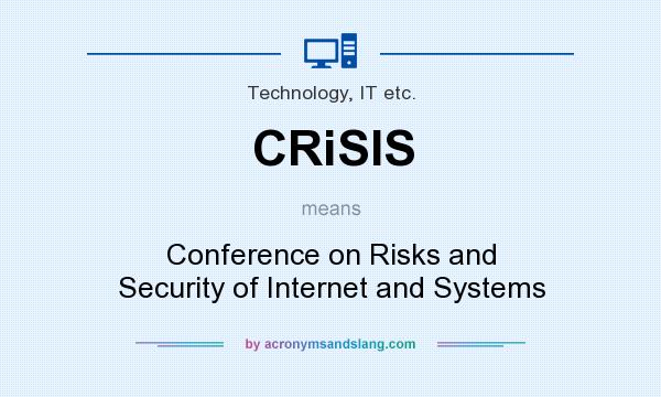 What does CRiSIS mean? It stands for Conference on Risks and Security of Internet and Systems