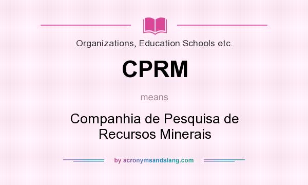 What does CPRM mean? It stands for Companhia de Pesquisa de Recursos Minerais