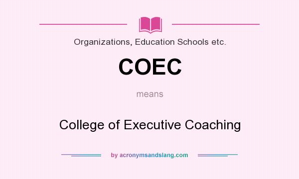 What does COEC mean? It stands for College of Executive Coaching