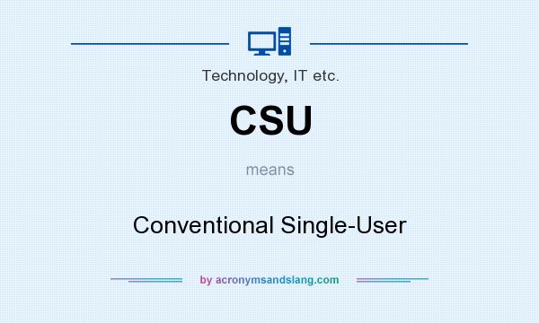 What does CSU mean? It stands for Conventional Single-User