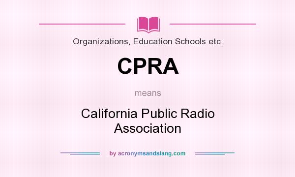 What does CPRA mean? It stands for California Public Radio Association