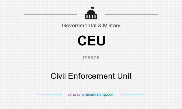 What does CEU mean? It stands for Civil Enforcement Unit