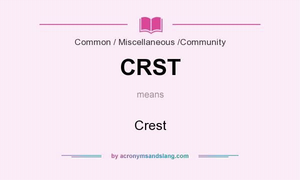 What does CRST mean? It stands for Crest