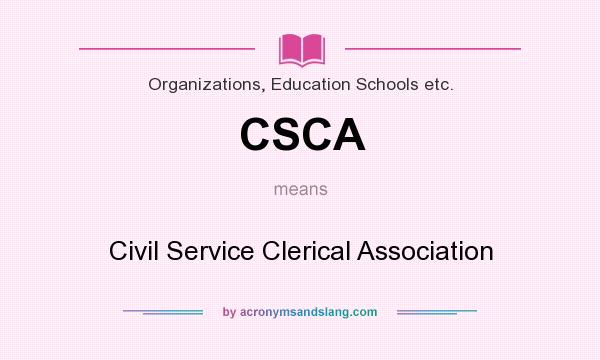 What does CSCA mean? It stands for Civil Service Clerical Association