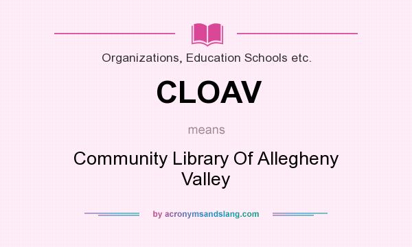 What does CLOAV mean? It stands for Community Library Of Allegheny Valley