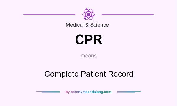 What does CPR mean? It stands for Complete Patient Record