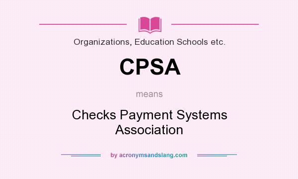What does CPSA mean? It stands for Checks Payment Systems Association